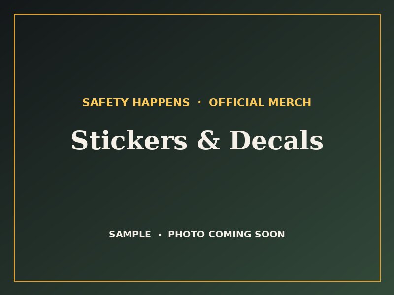 Safety Happens stickers and decals